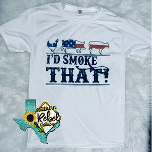 I’D SMOKE THAT Shirt