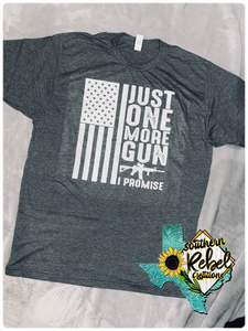 JUST ONE MORE GUN, I PROMISE Shirt